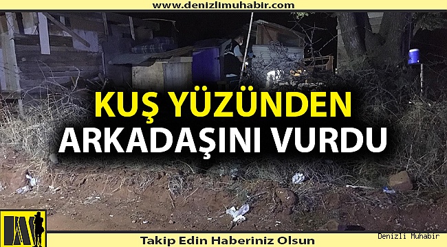Denizli'de arkadaşını tüfekle yaraladı