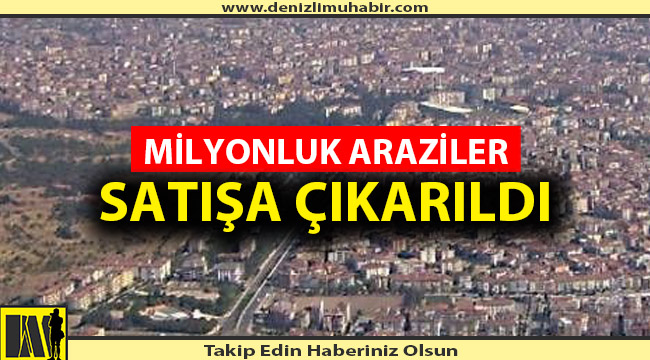 Denizli'de Binlerce Dönüm Arazi Satışa Çıkarıldı