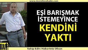 Denizli'de Bir Vatandaş Kendini Yaktı