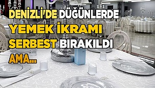 Denizli'de düğünlerde yemek ikramı serbest bırakıldı