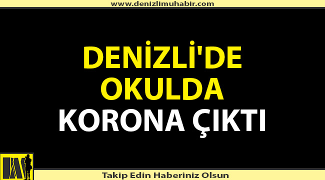 Denizli'de ilköğretim okulunda korona virüs çıktı
