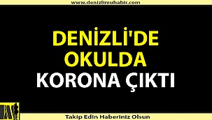 Denizli'de ilköğretim okulunda korona virüs çıktı