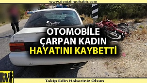 Denizli'de kadın motorcu kazada hayatını kaybetti