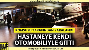Denizli'de komşusu tarafından vuruldu