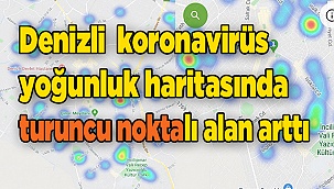 Denizli’de turuncu noktalı alan arttı