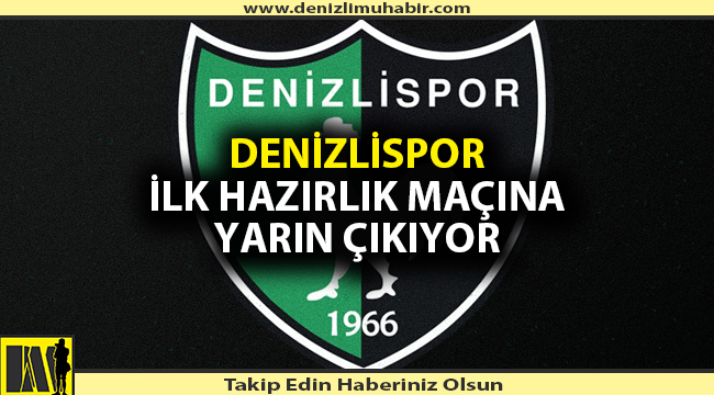 Denizlispor ilk hazırlık maçına yarın çıkıyor