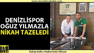 DENİZLİSPOR OĞUZ YILMAZLA NİKAH TAZELEDİ