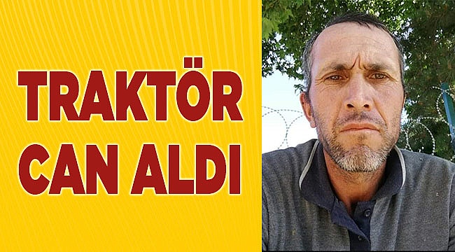 Devrilen traktörün altında kalan sürücü öldü
