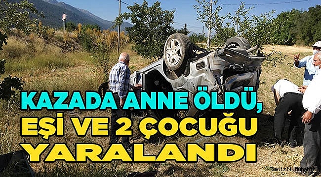 Kazada Anne öldü, eşi ve 2 çocuğu yaralandı