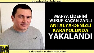 Mafya liderinin katili Denizli yolunda yakalandı