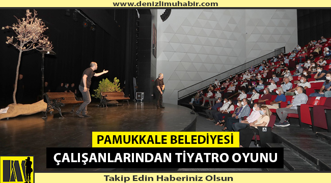 Pamukkale Belediyesi çalışanlarından tiyatro oyunu