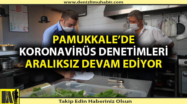 Pamukkale’de Koronavirüs Denetimleri Aralıksız Devam Ediyor