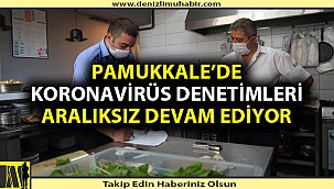 Pamukkale’de Koronavirüs Denetimleri Aralıksız Devam Ediyor