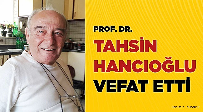 Prof. Dr. HANCIOĞLU vefat etti