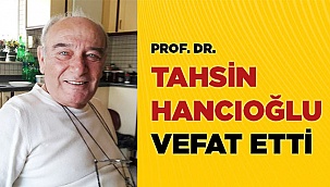 Prof. Dr. HANCIOĞLU vefat etti