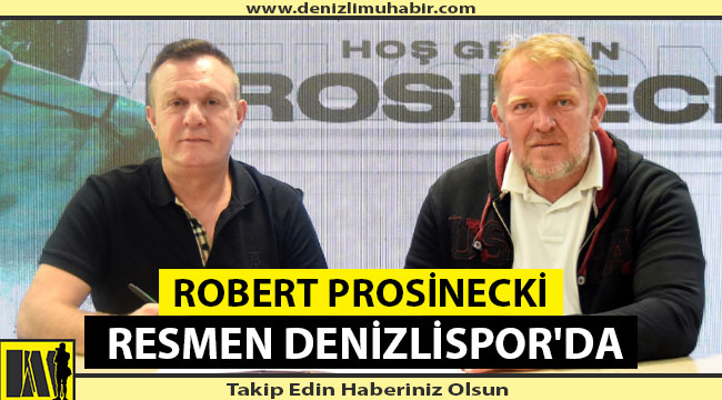 ROBERT PROSİNECKİ RESMEN DENİZLİSPOR'DA