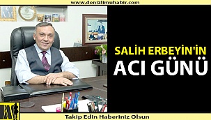 Salih Erbeyin'in acı günü