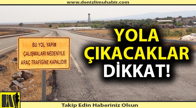 YOL YAPIM ÇALIŞMASI NEDENİYLE TAVAS KAVŞAĞI KAPALI OLACAK