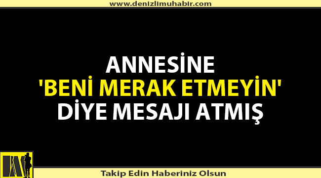 ZİHİNSEL ENGELLİ GENÇ HONAZ'DA BULUNDU