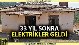 33 yıl sonra elektrikler geldi