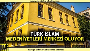 Adil Beştaş Evi, Türk-İslam Medeniyetleri Merkezi oluyor