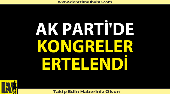 AK Parti'de kongreler ertelendi