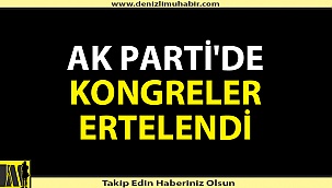 AK Parti'de kongreler ertelendi