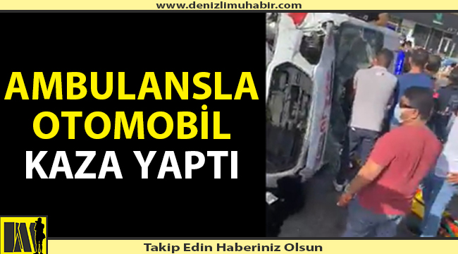 Ambulansla otomobil kaza yaptı, yaralılar var