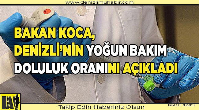 Bakan Koca, Denizli’nin yoğun bakım doluluk oranını açıklandı