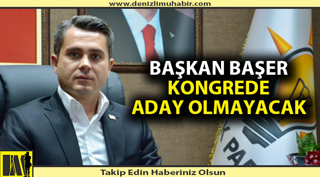 Başkan Başer, "Aday Değilim."