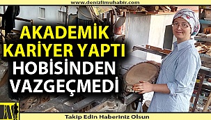 Çocukluk hobisini hala sürdürüyor