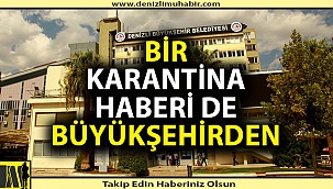 Denizli Büyükşehir Belediyesi'nde 2 birim karantina altına alındı