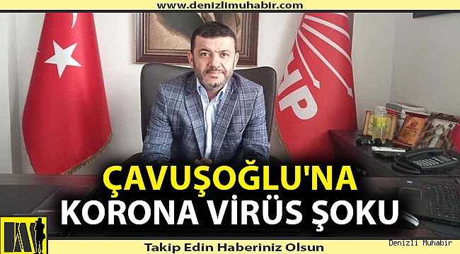 Denizli CHP İl Başkanı karantinaya alındı