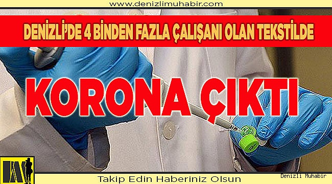 Denizli'de 100 çalışan evine gönderildi