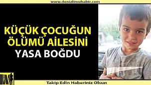 Denizli'de 5 yaşındaki çocuğun acı ölümü