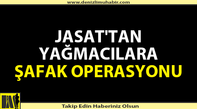 Denizli'de 6 yağmacı JASAT tarafından yakalandı