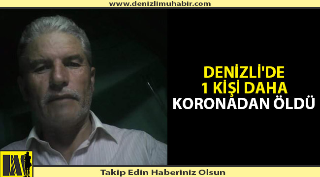 Denizli'de 66 yaşındaki adam korona virüs nedeniyle yaşamını yitirdi