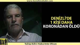 Denizli'de 66 yaşındaki adam korona virüs nedeniyle yaşamını yitirdi