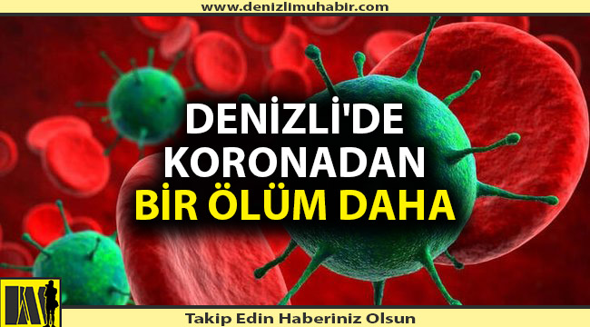 Denizli'de bir kişi korona nedeniyle hayatını kaybetti