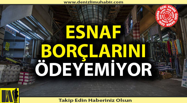Denizli'de esnaf kredi ötelemesi istiyor