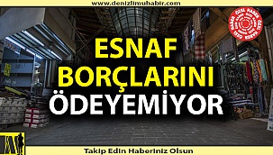 Denizli'de esnaf kredi ötelemesi istiyor
