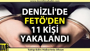 Denizli'de FETÖ'den 11 kişi yakalandı