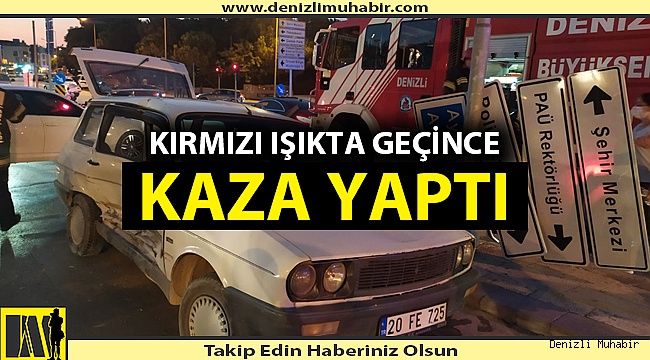 Denizli'de ışık ihlali yapan araç kaza yaptı