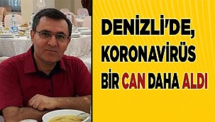 Denizli'de, Koronavirüs  bir can daha aldı
