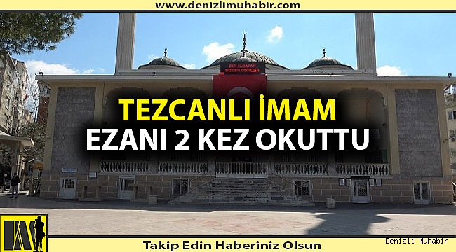 Denizli'de öğle ezanı iki kez okundu