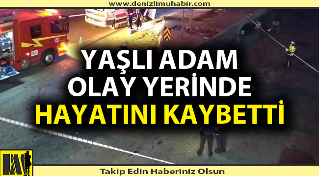 Denizli'de pazarcı geçirdiği kazada yaşamını yitirdi