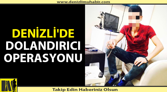 Denizli'de suç makinası bu sefer dolandıramadan yakalandı