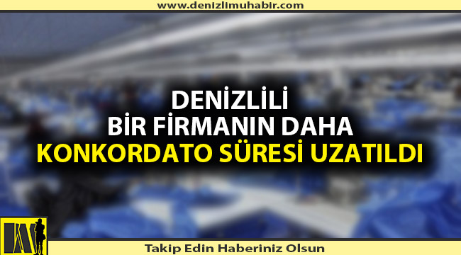 Denizli'de tekstil firmasının konkordato süresi uzatıldı