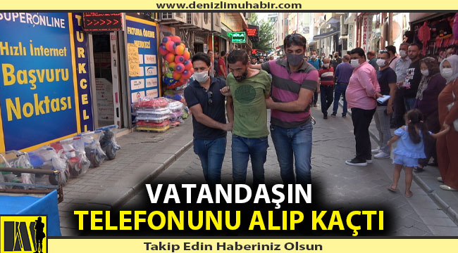 Denizli'de telefon gaspçısı kıskıvrak yakalandı