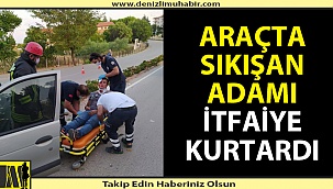 Denizli'de trafik kazası geçiren adam araçta sıkıştı